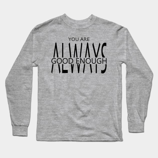 You Are Always Good Enough Long Sleeve T-Shirt by DJV007